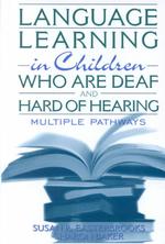 Language Learning in Children Who Are Deaf and Hard of Hearing : Multiple Pathways