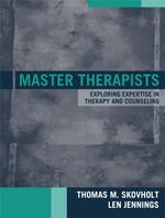 Master Therapists : Exploring Expertise in Therapy and Counseling