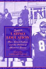 Issues in Latino Education : Race, School Culture, and the Politics of Academic Success