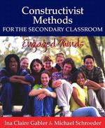 Constructivist Methods for the Secondary Classroom : Engaged Minds