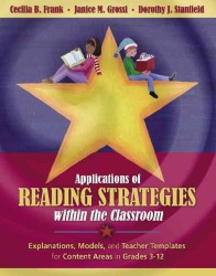 Applications of Reading Strategies within the Classroom : Explanations, Models, and Teacher Templates for Content Areas in Grades 3-12