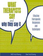 What Therapists Say and Why They Say It : Effective Therapeutic Responses and Techniques （1ST）