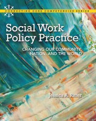 Social Work Policy Practice : Changing Our Community, Nation, and the World (Connecting Core Competencies)