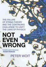 Not Even Wrong: The Failure of String Theory and the Continuing Challe