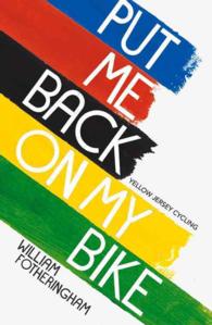 Put Me Back on My Bike : In Search of Tom Simpson (Yellow Jersey Cycling Classics)