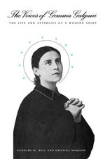 The Voices of Gemma Galgani : The Life and Afterlife of a Modern Saint