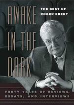 映画評論家ロジャー・エバート（ピュリッツァー賞受賞）ベスト集<br>Awake in the Dark : The Best of Roger Ebert : Forty Years of Reviews, Essays, and Interviews