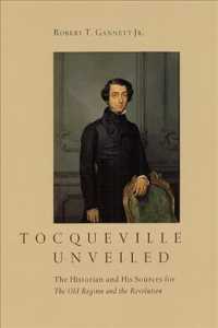 トクヴィルと『旧体制と革命』の資料<br>Tocqueville Unveiled : The Historian and His Sources for the Old Regime and the Revolution