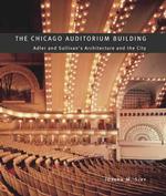 The Chicago Auditorium Building : Adler and Sullivan's Architecture and the City (Chicago Architecture and Urbanism)