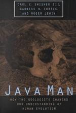 Java Man : How Two Geologists Changed Our Understanding of Human Evolution