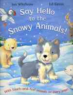 Say Hello to Snowy Animals! : Touch & Feel Animals on Every Page （ILL）