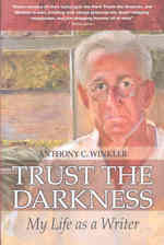 Trust the Darkness : My Life as a Writer