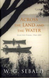 Across the Land and the Water : Selected Poems 1964-2001 -- Hardback