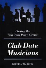 Club Date Musicians : Playing the New York Party Circuit (Music in American Life)
