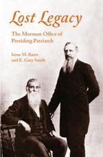 Lost Legacy : The Mormon Office of Presiding Patriarch