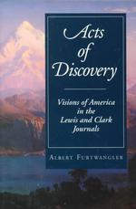 Acts of Discovery : Visions of America in the Lewis and Clark Journals