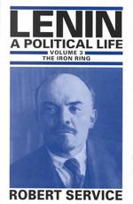 Lenin : A Political Life : the Iron Ring (Lenin, a Political Life) 〈3〉