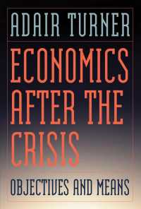 危機後の経済学：目的と手段<br>Economics after the Crisis : Objectives and Means (Lionel Robbins Lectures) -- Hardback