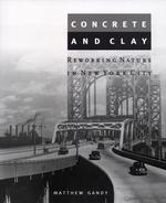 Concrete and Clay : Reworking Nature in New York City (The Urban and Industrial Environment Series)