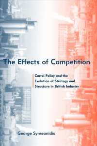 The Effects of Competition : Cartel Policy and the Evolution of Strategy and Structure in British Industry