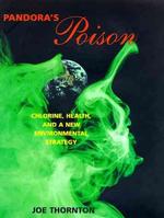 Pandora's Poison : Chlorine, Health, and a New Environmental Strategy