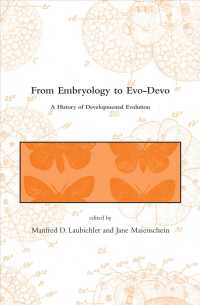 進化発生学の歴史：学際的考察<br>From Embryology to Evo-devo : A History of Developmental Evolution (Dibner Institute Studies in the History of Science and Technology) -- Paperback /