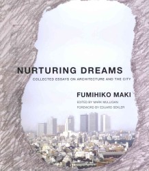槙文彦著／夢を育む：建築・都市論集成<br>Nurturing Dreams : Collected Essays on Architecture and the City