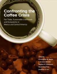 コーヒー危機への直面：メキシコと中央アメリカにおけるフェアトレード、持続可能な生計と生態系<br>Confronting the Coffee Crisis : Fair Trade, Sustainable Livelihoods and Ecosystems in Mexico and Central America (Food, Health, and the Environment) -