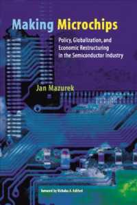 Making Microchips : Policy, Globalization, and Economic Restructuring in the Semiconductor Industry (Urban and Industrial Environments Series) （Reprint）