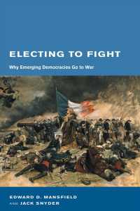 新興民主国家と戦争<br>Electing to Fight : Why Emerging Democracies Go to War (Bcsia Studies in International Security)
