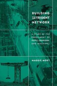 英国の原潜トライデント・システム：アクターネットワーク分析<br>Building the Trident Network : A Study of the Enrollment of People, Knowledge, and Machines (Inside Technology) -- Paperback / softback