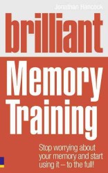 Brilliant Memory Training : Stop Worrying about Your Memory and Start Using It - to the Full!