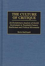 The Culture of Critique : An Evolutionary Analysis of Jewish Involvement in Twentieth-Century Intellectual and Political Movements (Human Evolution, B