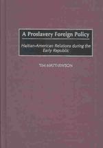 A Proslavery Foreign Policy : Haitian-American Relations during the Early Republic