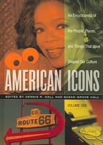 アメリカの偶像百科事典（全３巻）<br>American Icons (3-Volume Set) : An Encyclopedia of the People, Places, and Things That Have Shaped Our Culture