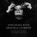 Eyes to Fly with : Portraits, Self-Portraits, and Other Photographs (Wittliff Gallery Series)