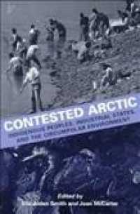 Contested Arctic : Indigenous Peoples, Industrial States, and the Circumpolar Environment