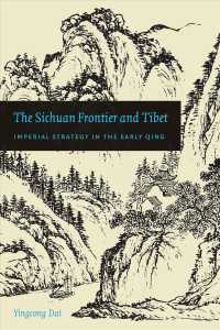 The Sichuan Frontier and Tibet : Imperial Strategy in the Early Qing (The Sichuan Frontier and Tibet)