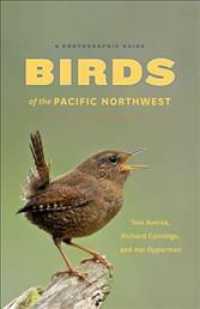 Birds of the Pacific Northwest : A Photographic Guide