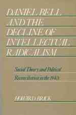 Daniel Bell and the Decline of Intellectual Radicalism : Social Theory and Political Reconciliation in the 1940s