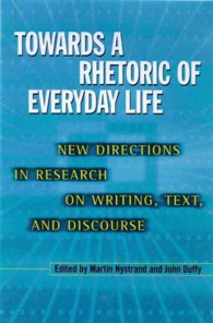 Towards a Rhetoric of Everyday Life : New Directions in Research on Writing, Text, and Discourse (Rhetoric of the Human Sciences)