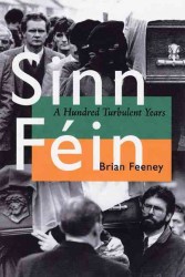 Sinn Fein : A Hundred Turbulent Years (History of Ireland and the Irish Diaspora)