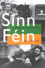 Sinn Féin : A Hundred Turbulent Years (History of Ireland and the Irish Diaspora)