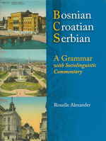 Bosnian, Croatian, Serbian : A Grammar with Sociolinguistic Commentary