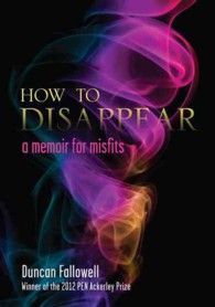 How to Disappear : A Memoir for Misfits