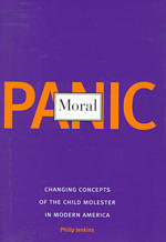 Moral Panic : Changing Concepts of the Child Molester in Modern America