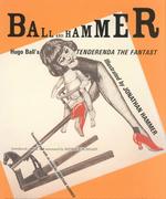 Ball and Hammer : Hugo Ball's Tenderenda the Fantast