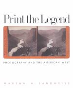 Print the Legend : Photography and the American West (Yale Western Americana Series)