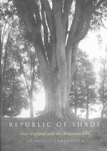 Republic of Shade : New England and the American Elm
