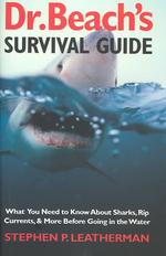 Dr. Beach's Survival Guide : What You Need to Know about Sharks, Rip Currents, and More before Going in the Water
